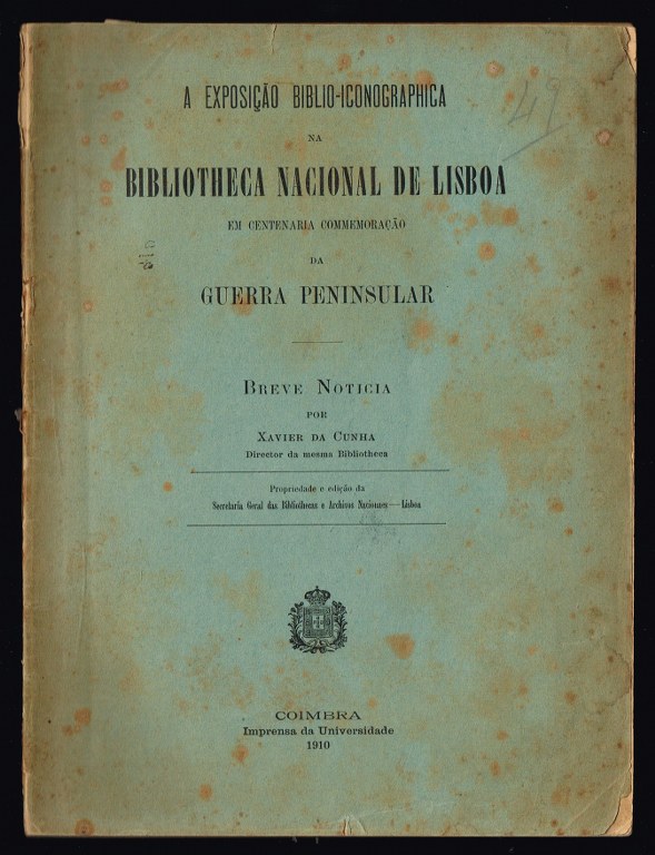 A exposição biblio-iconographica na Bibliotheca Nacioanl de Lisboa em centenária commemoração da GUERRA PENINSULAR